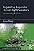 Regulating Corporate Human Rights Violations (Routledge Research in Human Rights Law)
