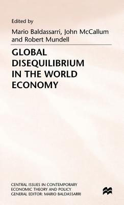 Global Disequilibrium in the World Economy (Central Issues in Contemporary Economic Theory and Policy)
