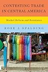 Contesting Trade in Central America: Market Reform and Resistance