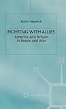 Fighting with Allies: America and Britain in Peace and War