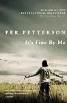 It's Fine by Me by Per Petterson