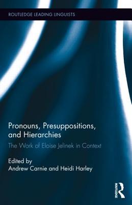 Pronouns, Presuppositions, and Hierarchies: The Work of Eloise Jelinek in Context (Routledge Leading Linguists)