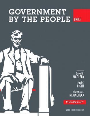 Government by the People, Brief 2012 Election Edition [with MyPoliticalScienceLab Code]