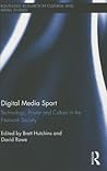 Digital Media Sport: Technology, Power and Culture in the Network Society (Routledge Research in Cultural and Media Studies) Digital Media Sport: Technology, Power and Culture in the Network Society (Routledge Research in Cultural and Media Studies)