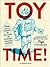 Toy Time! From Hula Hoops to He-Man to Hungry Hungry Hippos A Look Back at the Most- Beloved Toys of Decades Past by Christopher Byrne