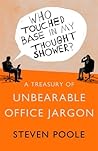 Who Touched Base in My Thought Shower?: A Treasury of Unbearable Office Jargon