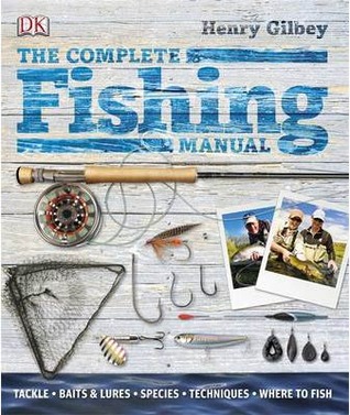 The Complete Fishing Manual: Tackle, Baits and Lures, Species, Techniques, Where to Fish (Hardcover)
