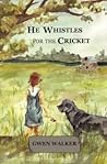 He Whistles for the Cricket by Gwen Walker