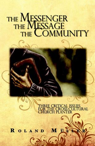 The Messenger, the Message, the Community: Three Critical Issues for the Cross-Cultural Church Planter