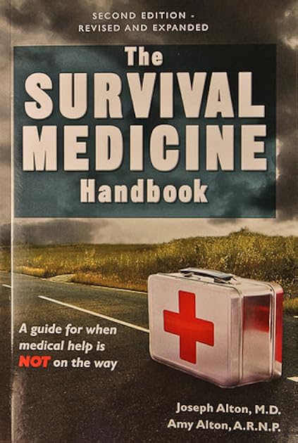 The Survival Medicine Handbook: A Guide for When Help is Not on the Way