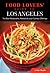 Food Lovers' Guide to® Los Angeles: The Best Restaurants, Markets & Local Culinary Offerings (Food Lovers' Series)