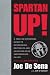 Spartan Up!: A Take-No-Prisoners Guide to Overcoming Obstacles and Achieving Peak Performance in Life