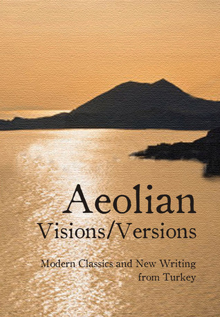 Aeolian Visions / Versions: Modern Classics and New Writing from Turkey (Turkish Literature)