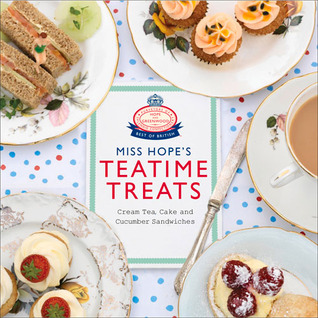 Miss Hope's Teatime Treats: Cream Tea, Cake and Cucumber Sandwiches (Hardcover)