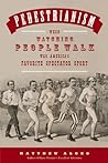 Pedestrianism: When Watching People Walk Was America's Favorite Spectator Sport