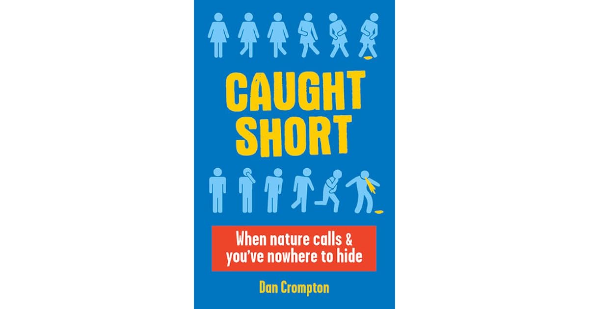 Caught Short When Nature Calls and You've Nowhere to Hide by Dan Crompton
