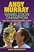 Andy Murray: Wimbledon Champion: The Full Extraordinary Story