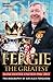 Fergie the Greatest: Manchester United 1986-2013: The Biography of Sir Alex Ferguson