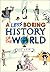 A Less Boring History of the World by Dave Rear