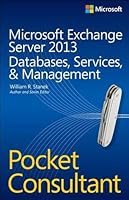 Microsoft Exchange Server 2013 Pocket Consultant: Databases, Services, & Management