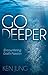 Go Deeper: Encountering God's Passion (Morgan James Faith)