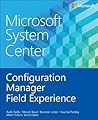 Microsoft System Center: Configuration Manager Field Experience