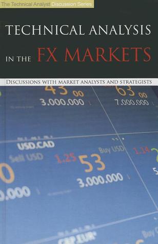 Technical Analysis in the Fx Markets: Discussions With Market Analysts and Strategists (Technical Analyst Discussion Series)