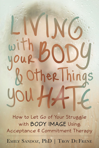 Living with Your Body and Other Things You Hate (Paperback)