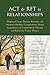 ACT and RFT in Relationships: Helping Clients Deepen Intimacy and Maintain Healthy Commitments Using Acceptance and Commitment Therapy and Relational Frame Theory