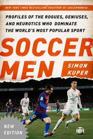 pdf download Soccer Men: Profiles of the Rogues, Geniuses, and Neurotics Who Dominate the World's Most Popular Sport