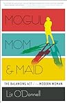 Mogul, Mom, & Maid by Liz  O'Donnell
