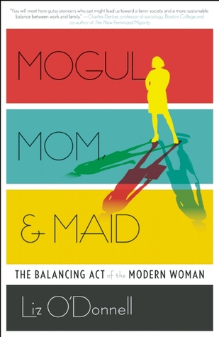 Mogul, Mom, & Maid: The Balancing Act of the Modern Woman