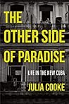 The Other Side of Paradise: Life in the New Cuba The Other Side of Paradise: Life in the New Cuba