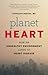 Planet Heart: How an Unhealthy Environment Leads to Heart Disease (David Suzuki Institute)