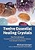 Twelve Essential Healing Cr...