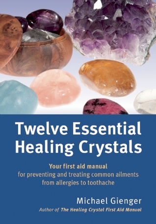 Twelve Essential Healing Crystals: Your first aid manual for preventing and treating common ailments from allergies to toothache (Paperback)