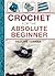 Crochet for the Absolute Beginner (The Absolute Beginner series)