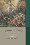 A Squatter's Republic: Land and the Politics of Monopoly in California, 1850-1900 (Western Histories)