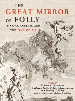 The Great Mirror of Folly: Finance, Culture, and the Crash of 1720 (Yale Series in Economic and Financial History)