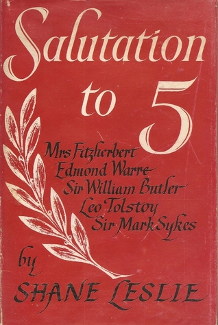 Salutation to Five: Mrs. Fitzherbert, Edmond Warre, Sir William Butler, Leo Tolstoy, Sir Mark Sykes