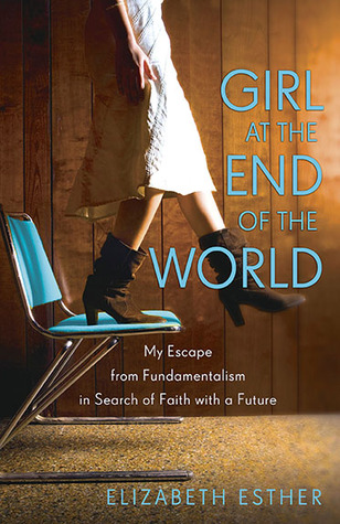 Girl at the End of the World: My Escape from Fundamentalism in Search of Faith with a Future (Paperback)