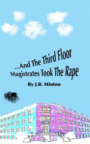 ...And the Third Floor Magistrates Took the Rape