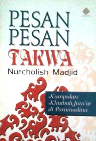 Pesan-pesan Takwa Nurcholish Madjid: Kumpulan Khutbah Jum'at di Paramadina