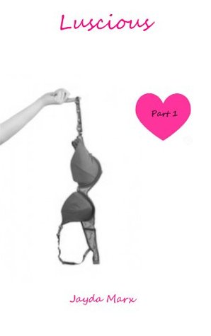 Luscious: Part 1 (Kindle Edition)