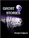 Ghost Stories by Sherlyn Colgrove Ghost Stories by Sherlyn Colgrove