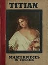 Titian. Masterpieces in Colour