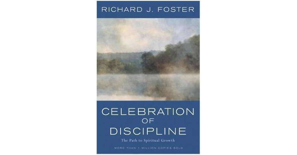 Celebration Of Discipline The Path To Spiritual Growth By Richard J