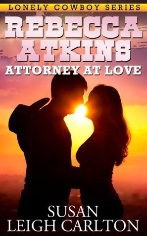 Rebecca Atkins: Attorney At Love (Lonely Cowboy, #1)