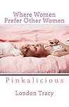 Where Women Prefer Other Women, Pinkalicious