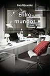 Entre mundos by Inés Récamier